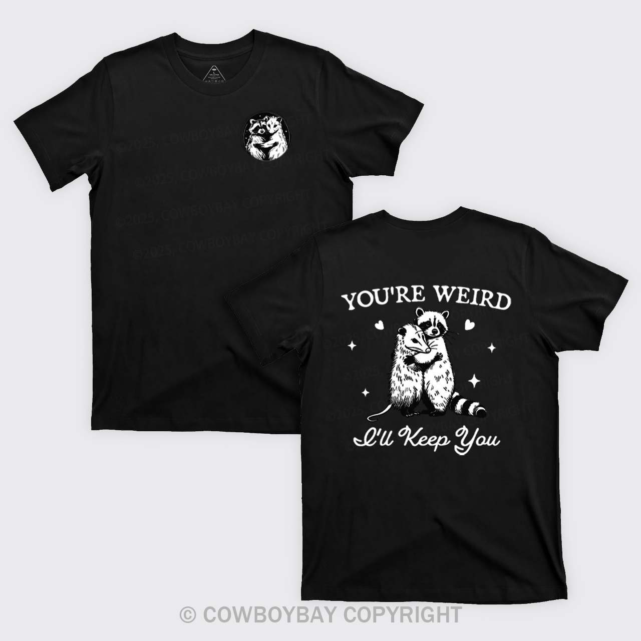 You're Weird I'll Keep You T-Shirts