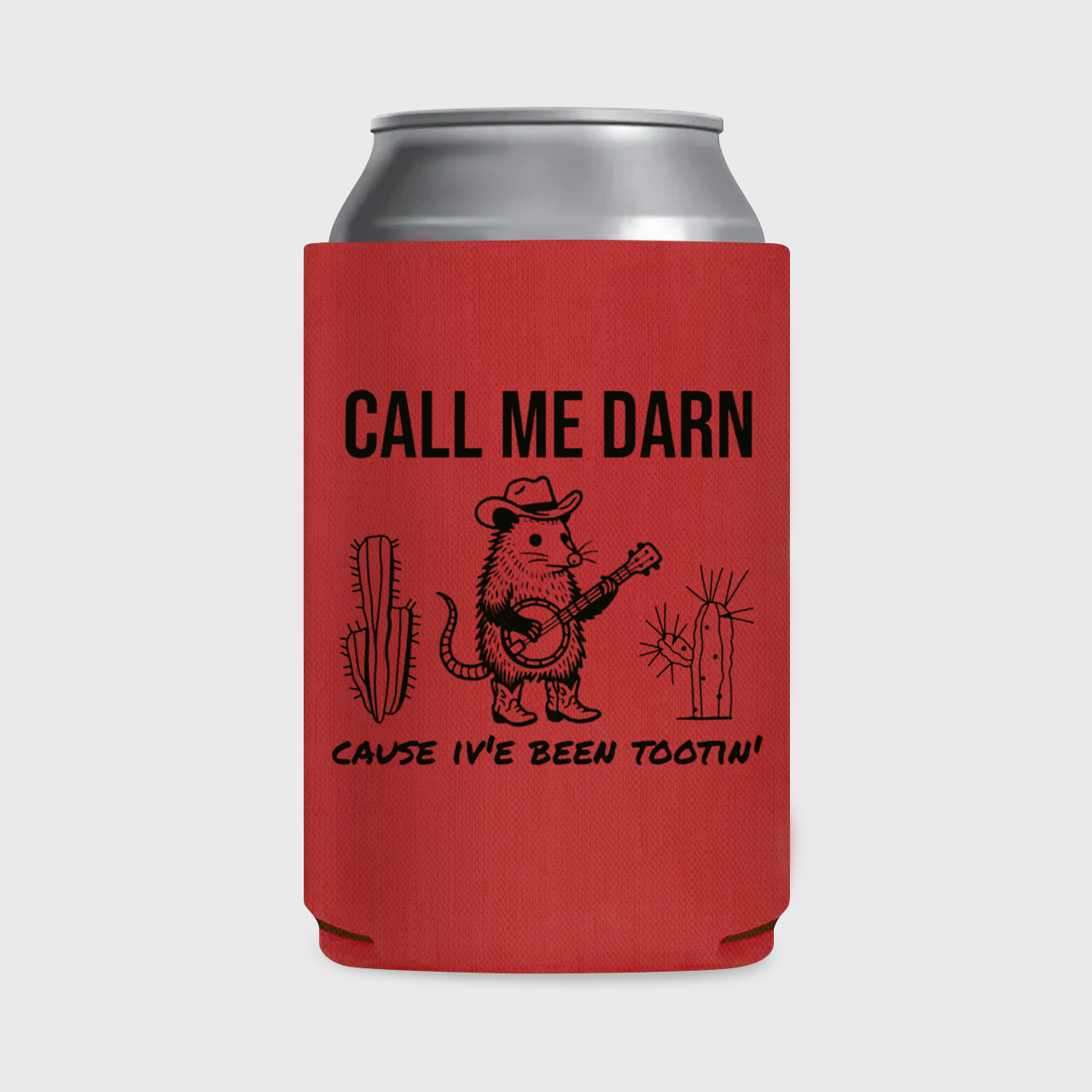 Call Me Darn Cause I've Been Tootin' Koozie