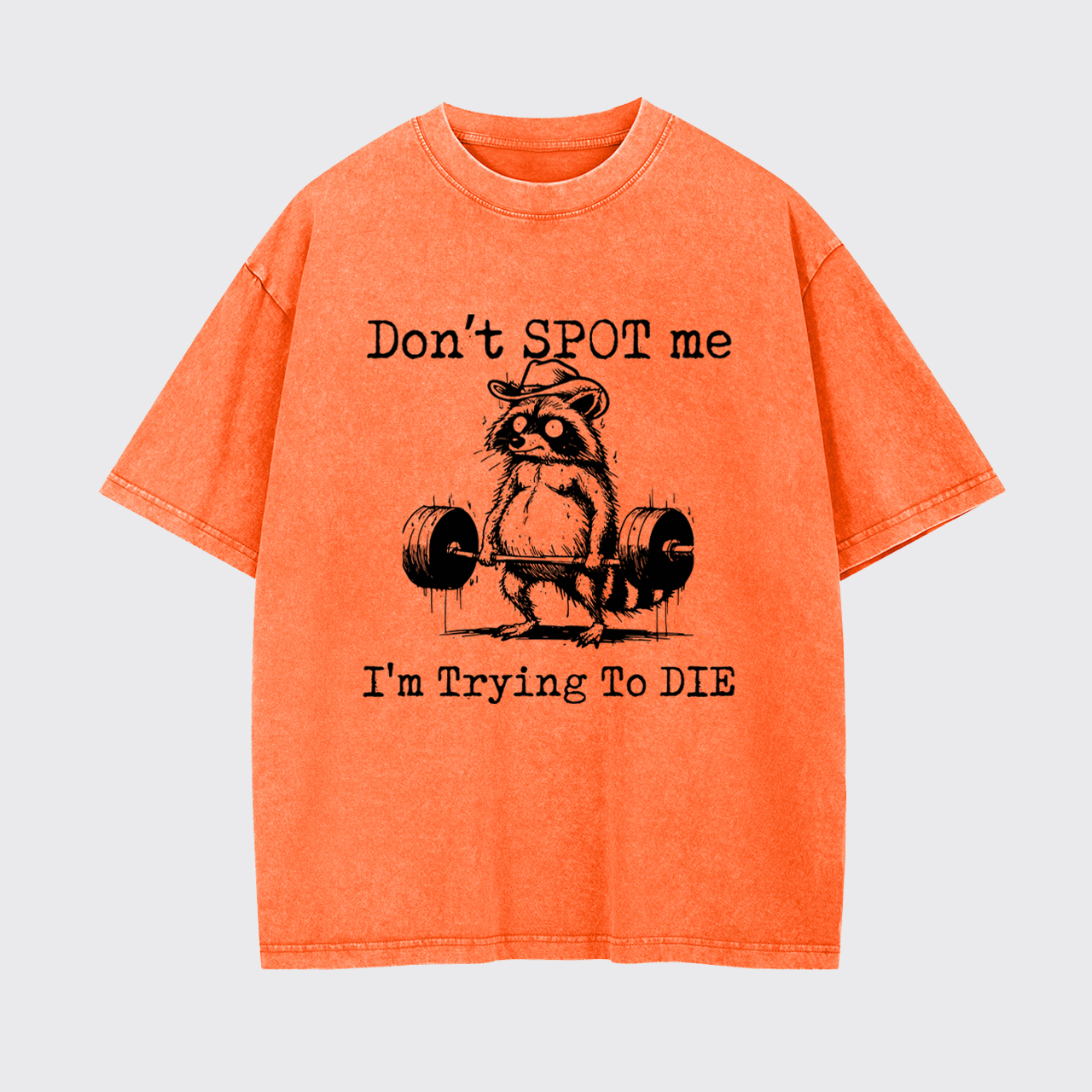 Don't Spot Me I'm Trying to Die Garment-dye Tees