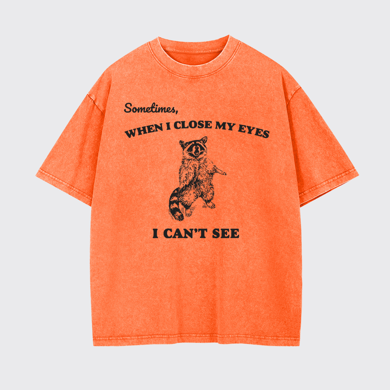Sometimes When I Close My Eyes I Can't See Garment-dye Tees