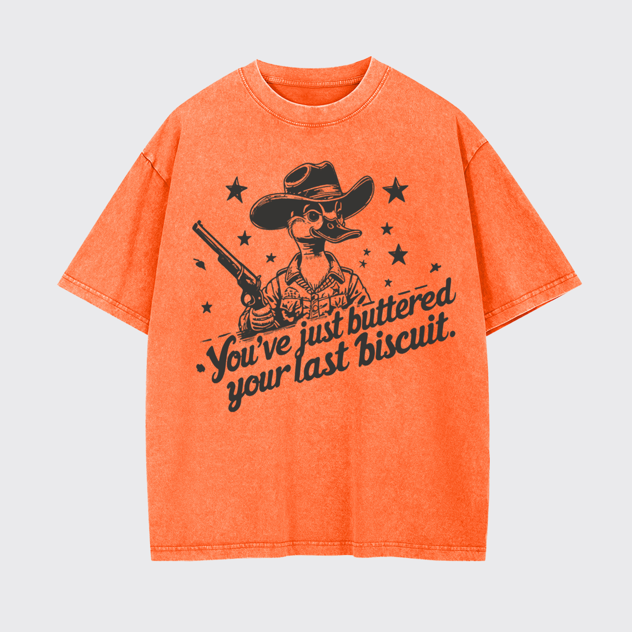 You Just Buttered Your Last Biscuit Garment-dye Tees
