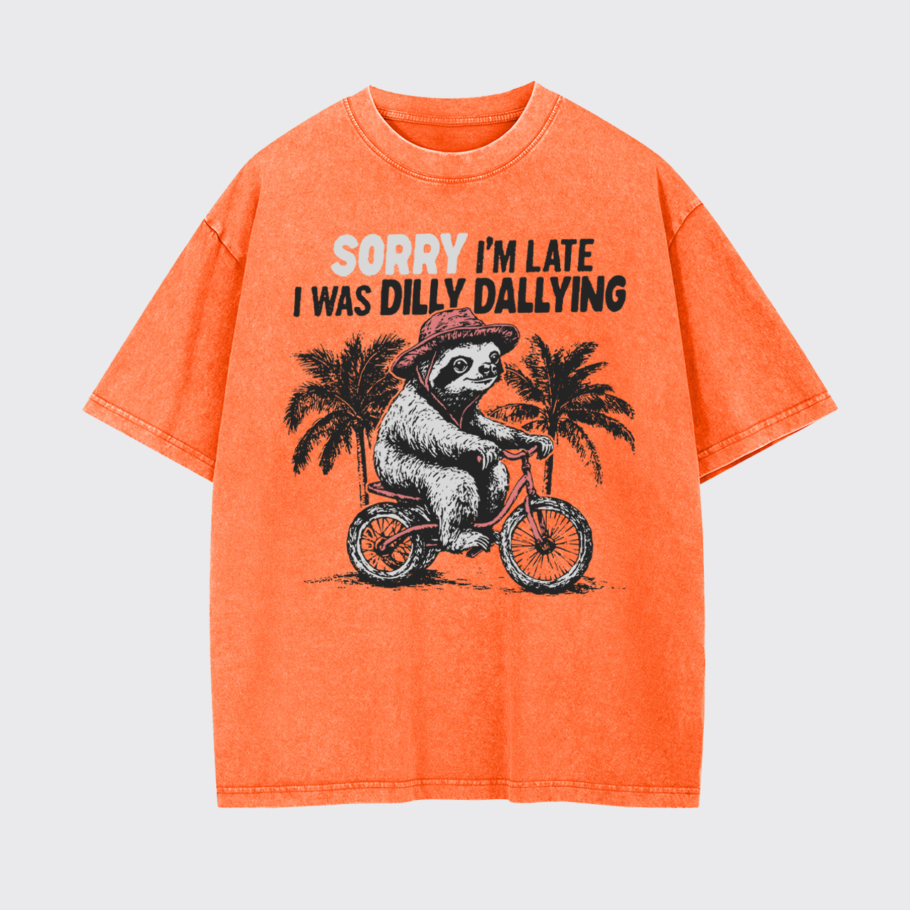 Sorry I'm Late I Was Dilly Dallying Garment-dye Tees