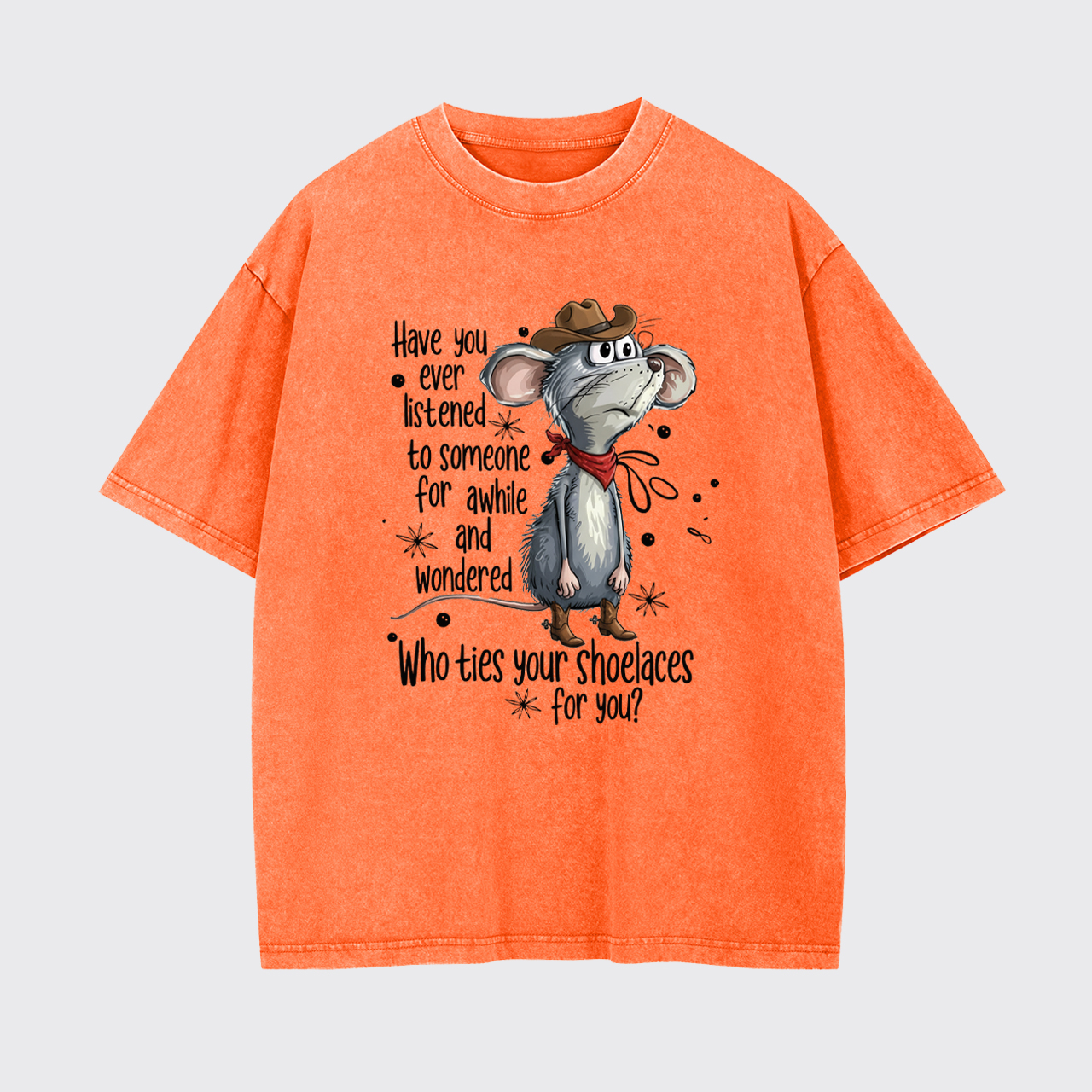 Have You Ever Listened To Someone Garment-dye Tees