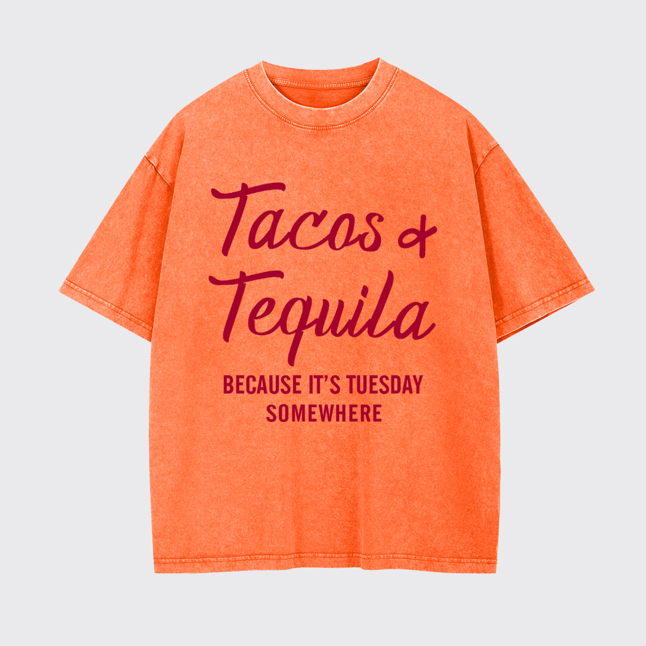 Tacos and Tequila Because It's Tuesday Somewhere Garment-dye Tees