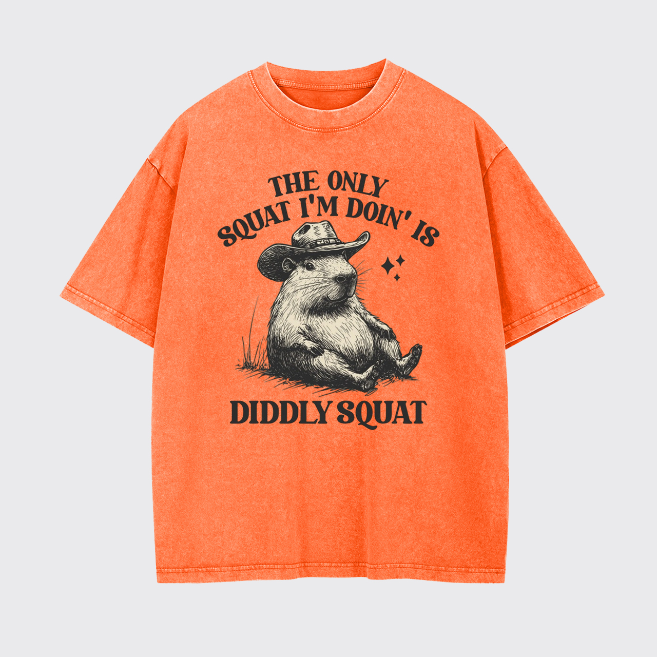 The Only Squat I’m Doin’ Is Diddly Squat Garment-dye Tees
