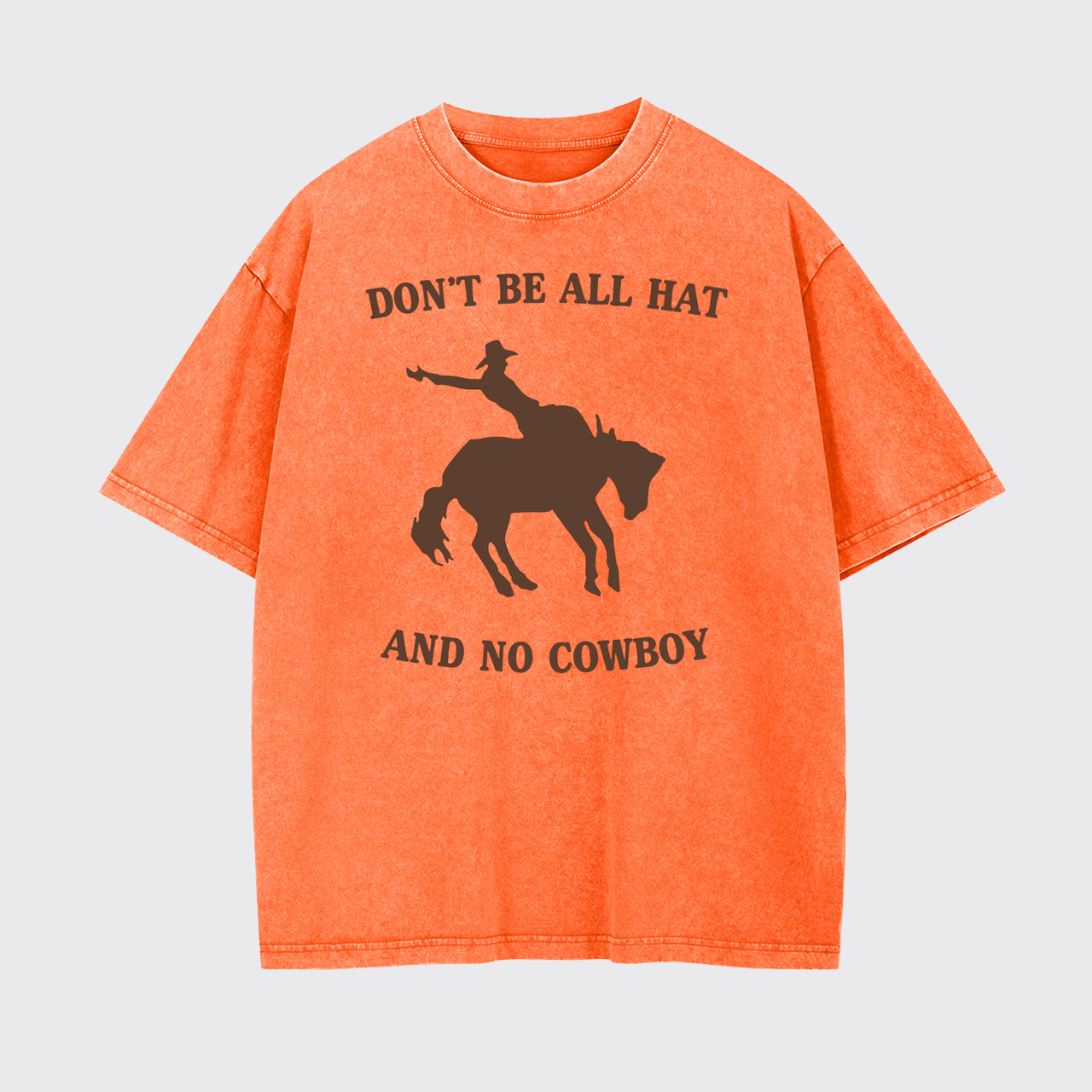 Don't Be All Hat And No Cowboy Garment-dye Tees