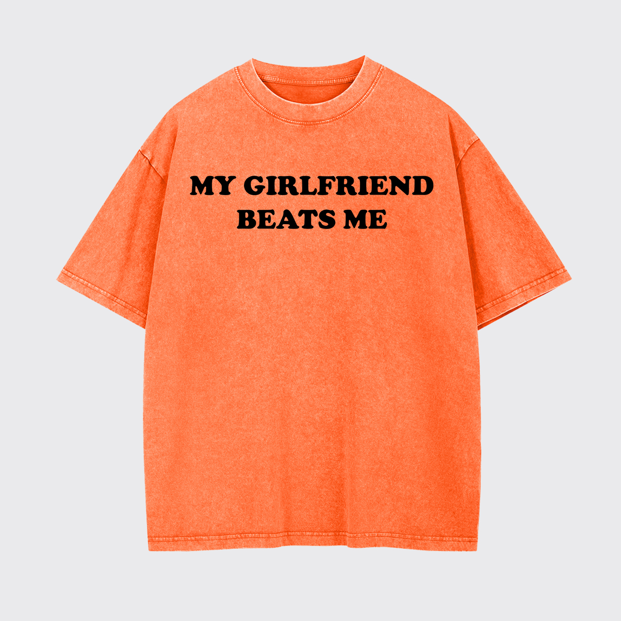 My Girlfriend Beats Me Garment-dye Tees
