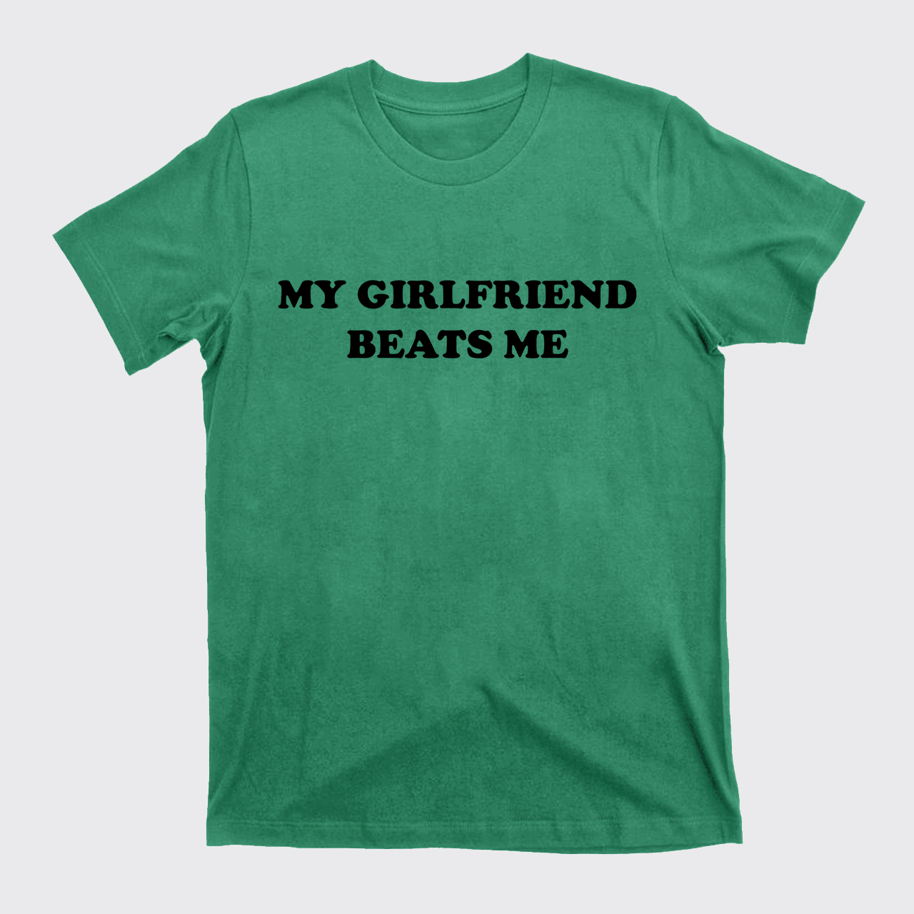 My Girlfriend Beats Me T-Shirts