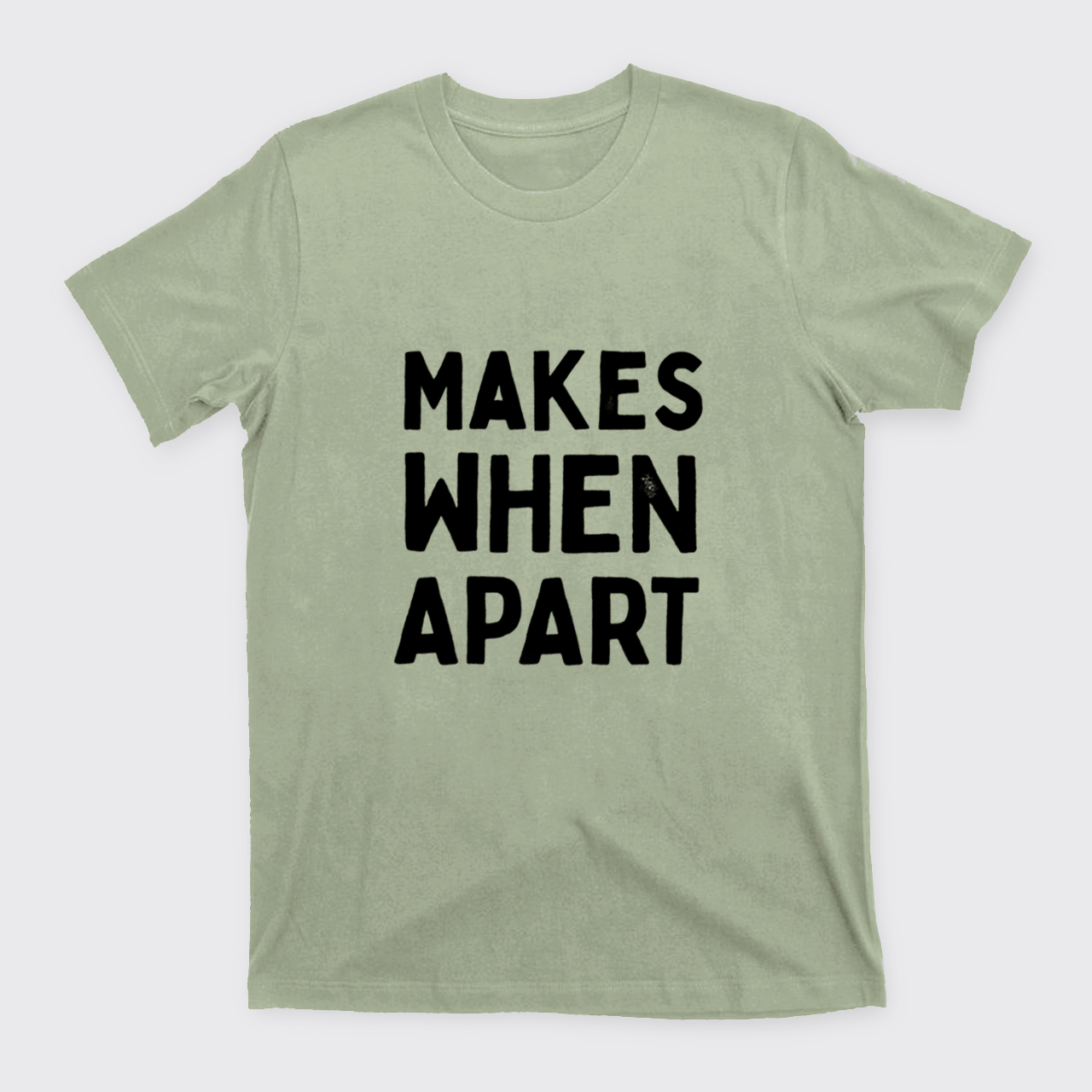 Nothing Sense We're And Makes When Apart T-Shirts