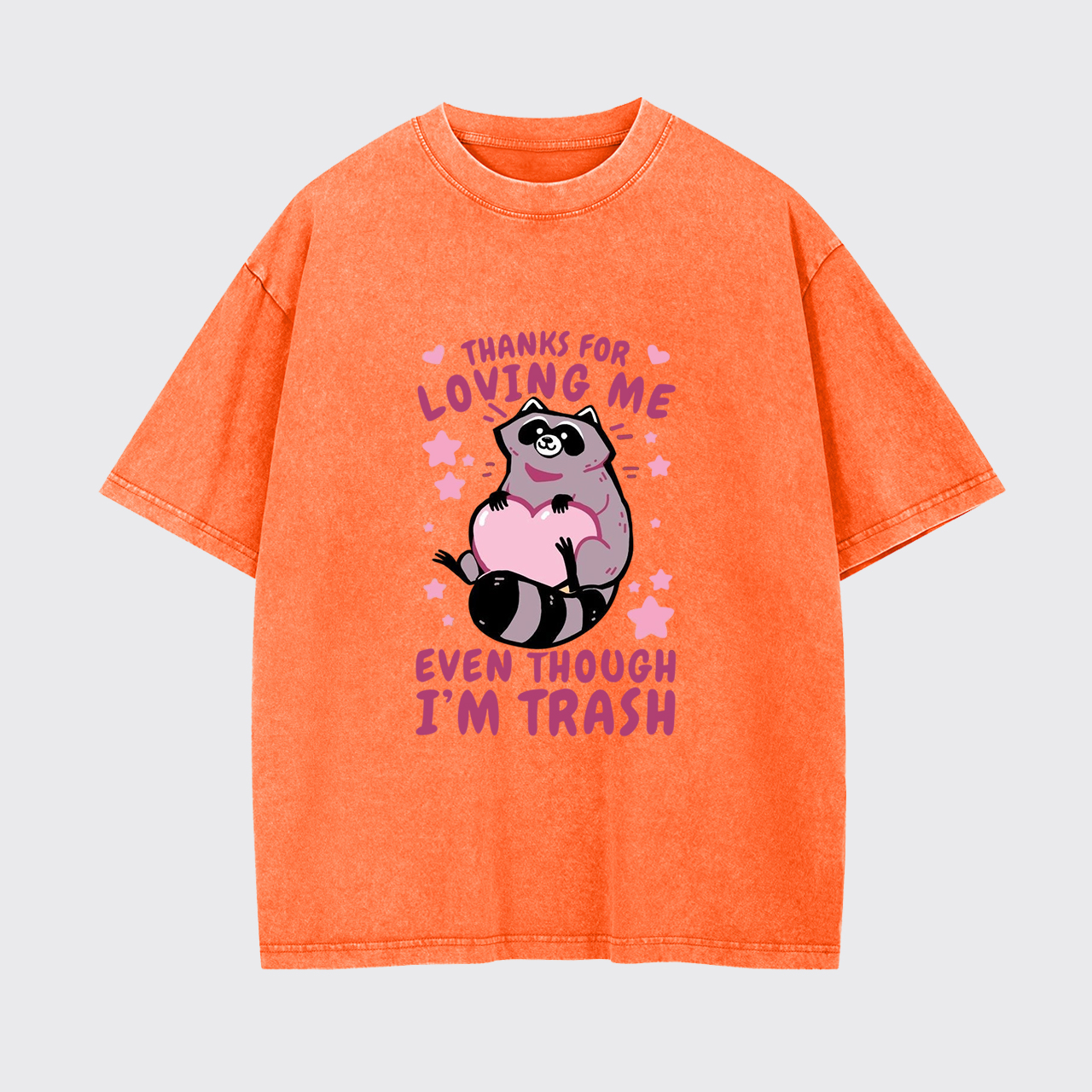 Thanks For Loving Me Even Though I'm Trash Garment-dye Tees
