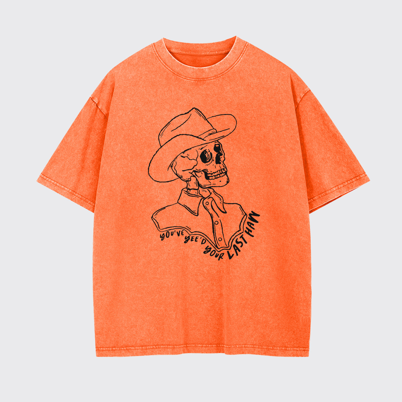 Funny Skeleton You've Yee'd Your Last Haw Garment-dye Tees