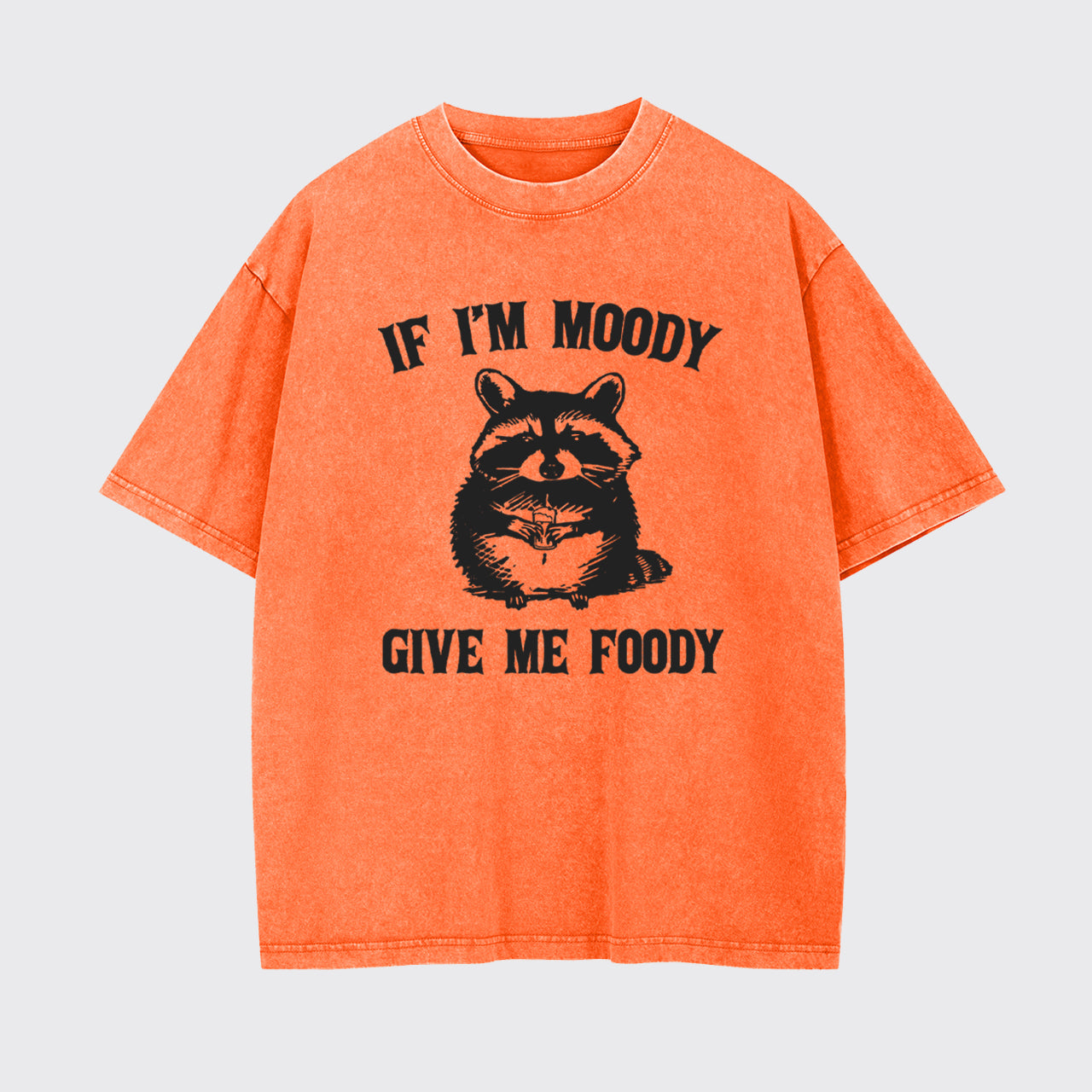 Funny Raccoon-If I'm Moody Give Me Foody Garment-dye Tees