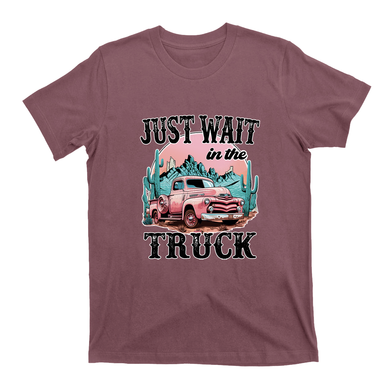 Just Wait In The Truck T-Shirts