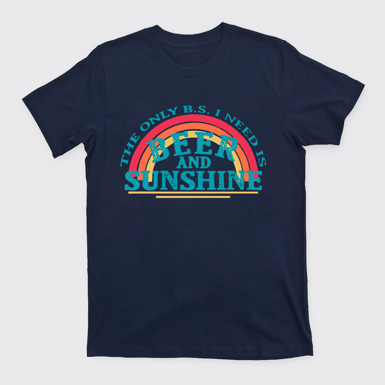 The Only BS I Need Is Beer And Sunshine T-Shirts