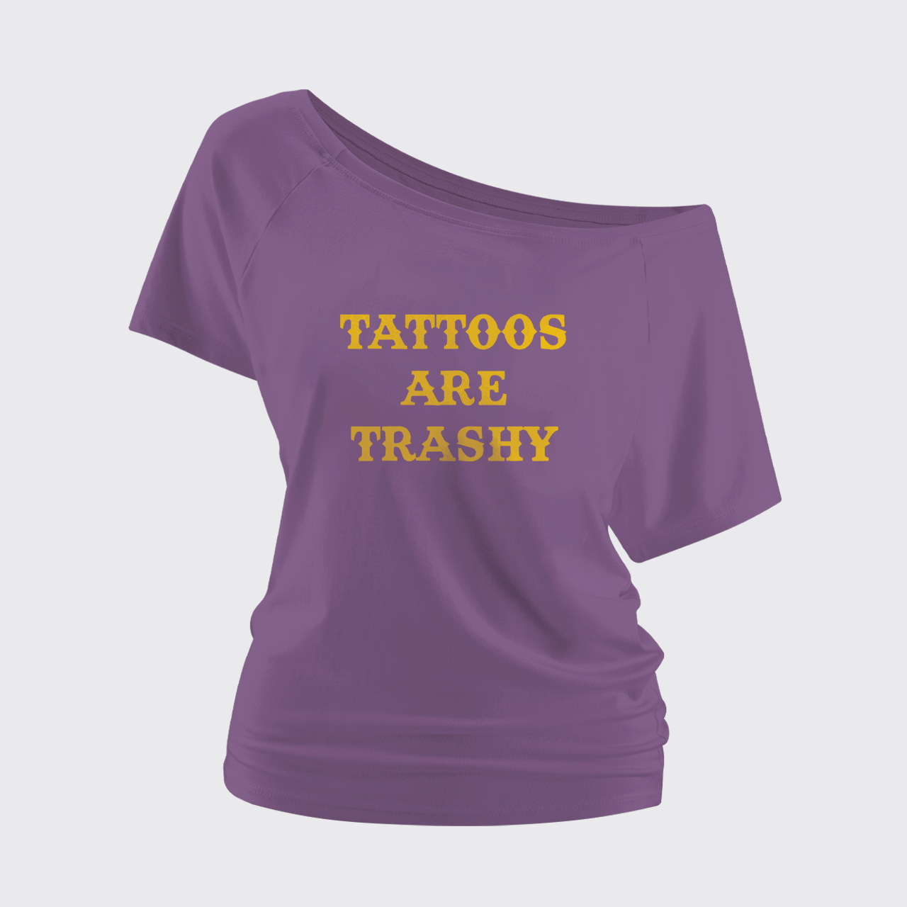 Tattoos Are Trashy Off Shoulder Top