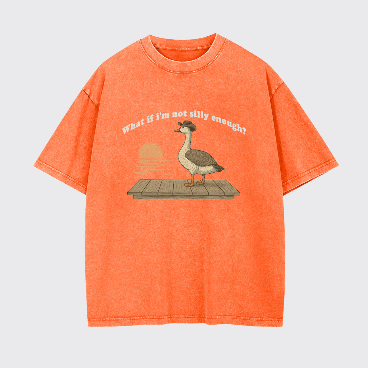 Funny Goose What if I'm Not Silly Enough Garment-dye Tees