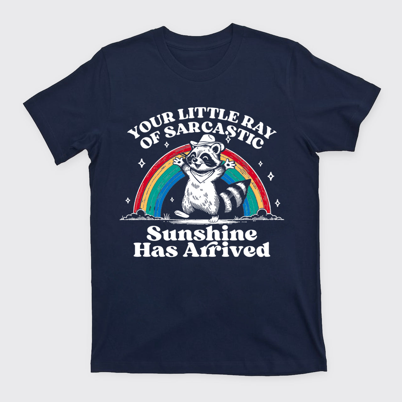 Your Little Ray Of Sarcastic Sunshine Has Arrived T-Shirts