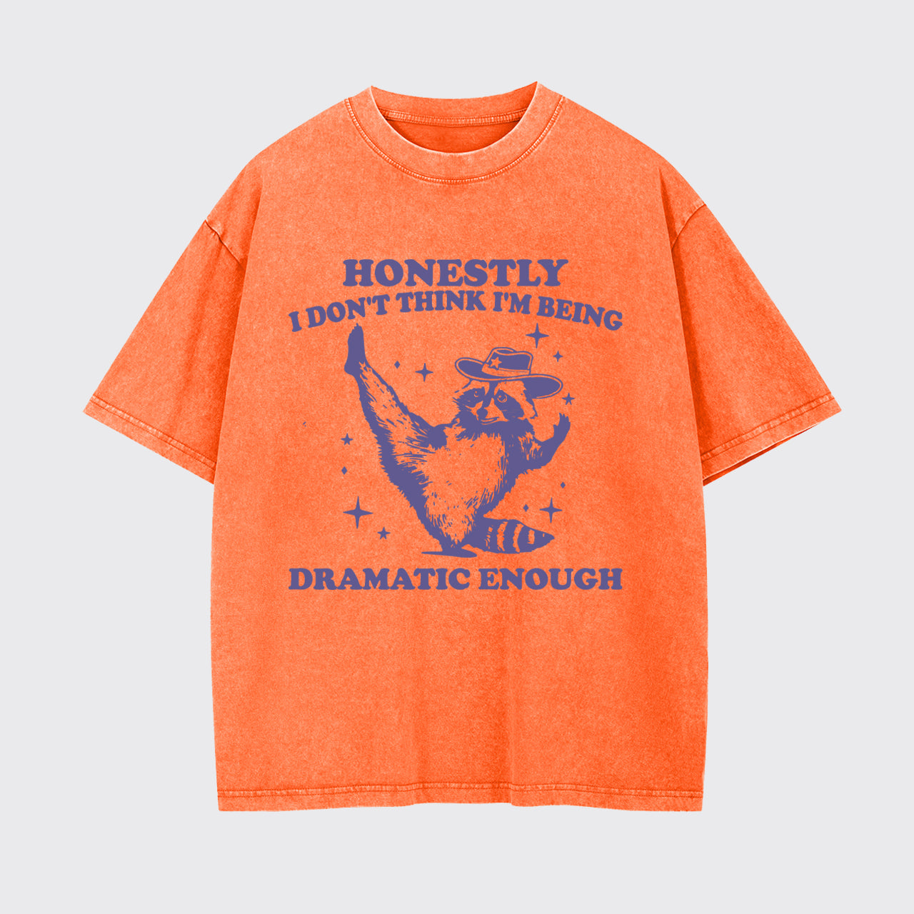 Funny Raccoon Honestly I Don't Think I'm Being Dramatic Enough Garment-dye Tees