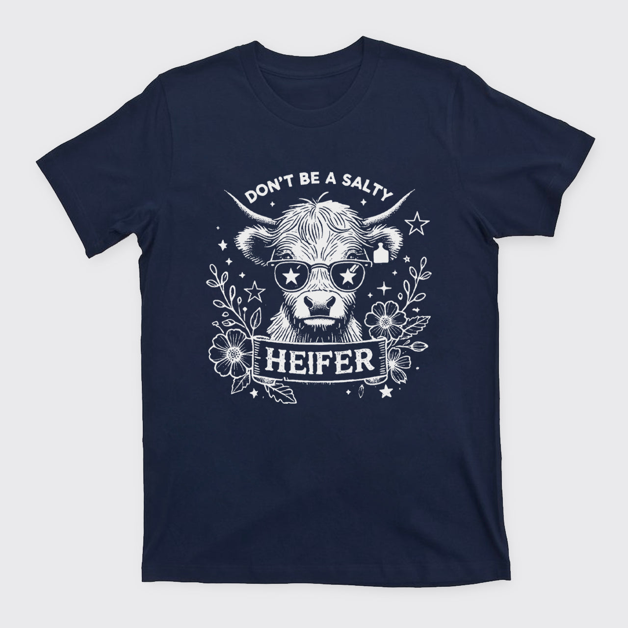 Don't Be A Salty Heifer T-Shirts