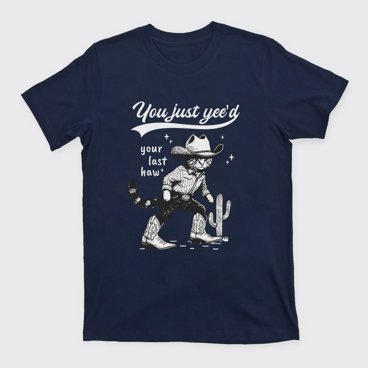 Cowboy Cat-You Just Yee'd Your Last Haw T-Shirts