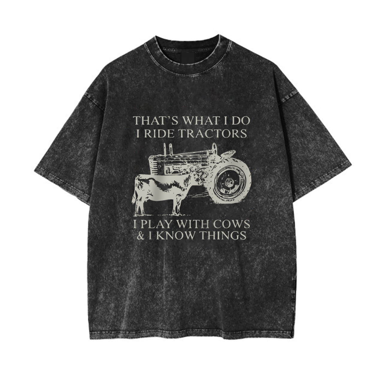 That's What I Do I Ride Tractors And I Play With Cows Garment-dye Tees
