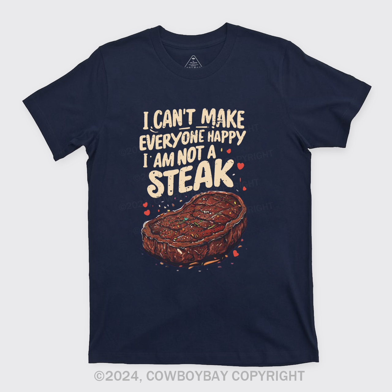 I Can't Make Everyone Happy,I'm Not A Steak T-Shirts