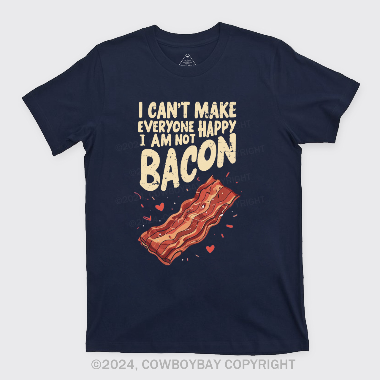 I Can't Make Everyone Happy,I'm Not A Bacon T-Shirts