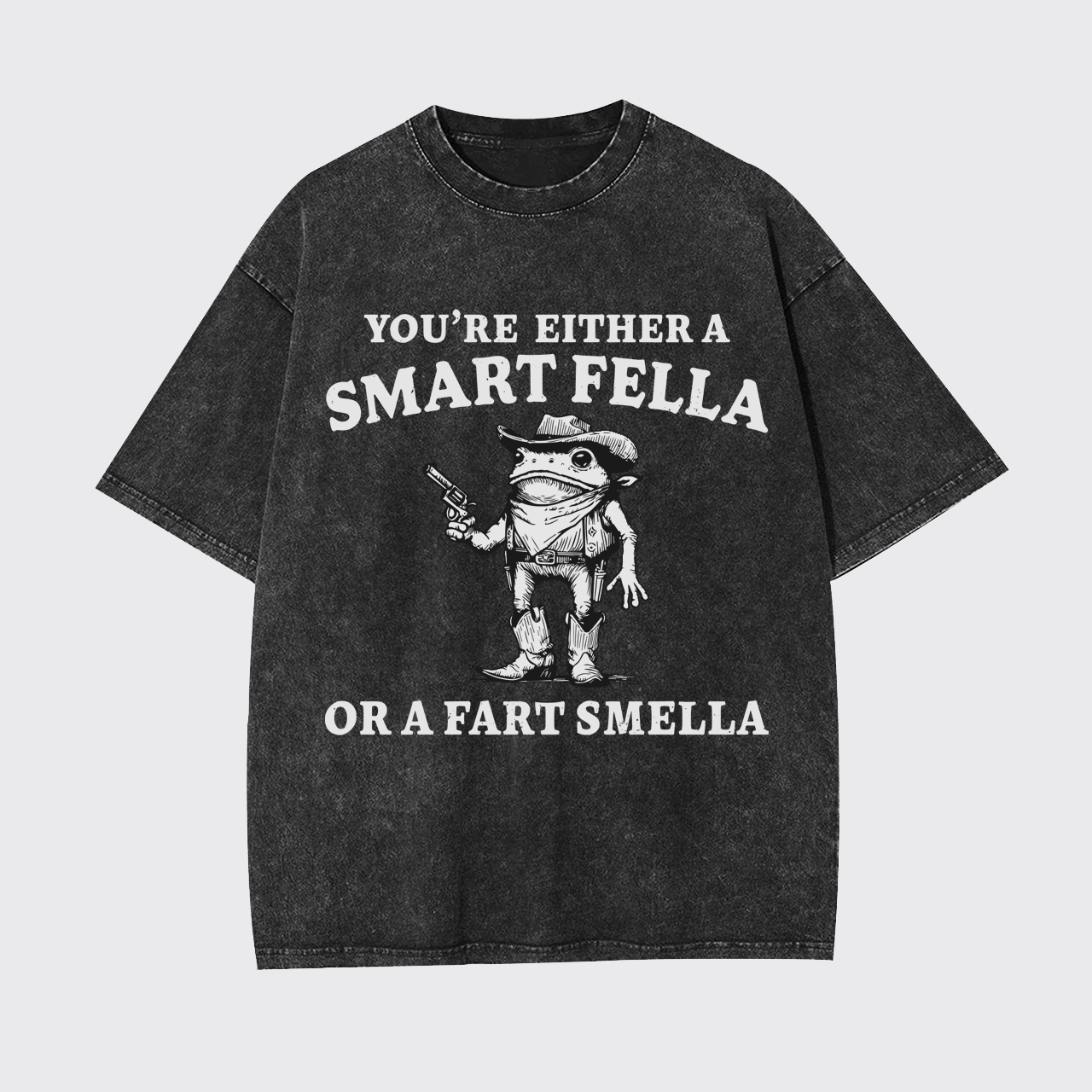 You're Either A Smart Or A Fart Smella Garment-dye Tees