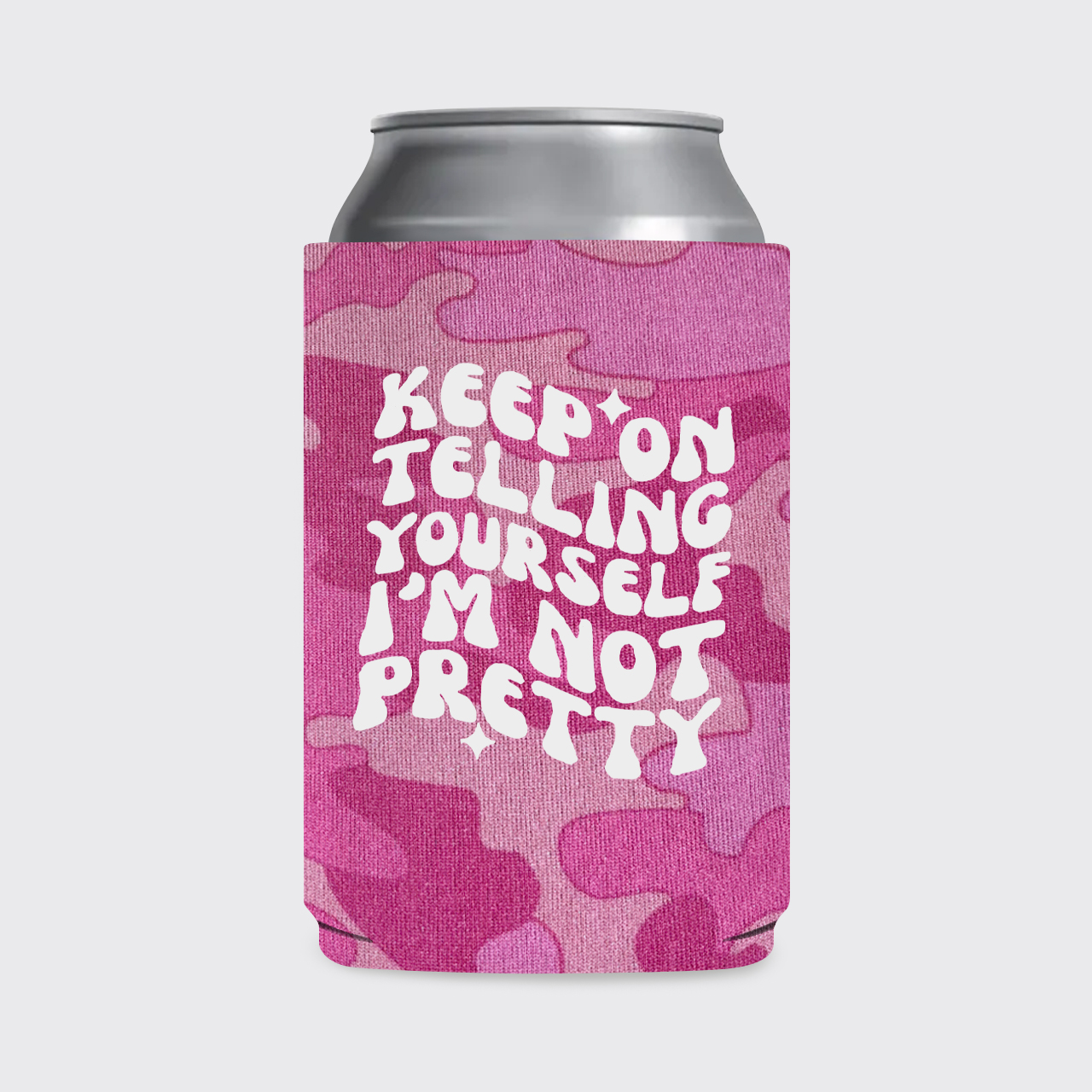 Keep On Telling Yourself I'm Not Pretty Koozie