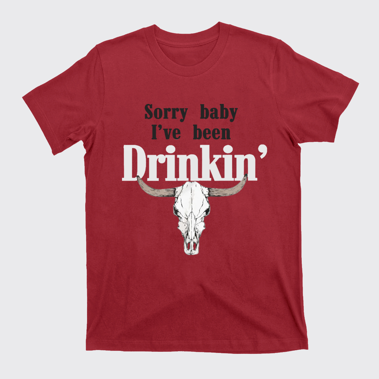 Sorry Baby I've Been Drinkin' T-Shirts
