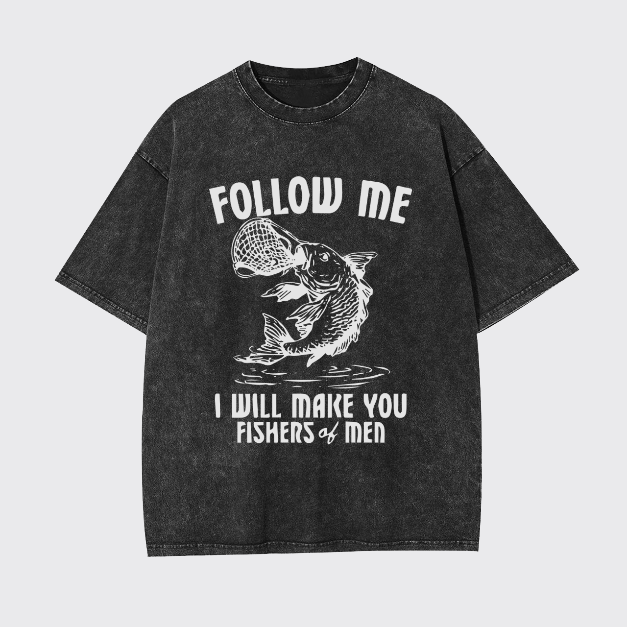 I Will Make You Fishers Of Men Garment-dye Tees