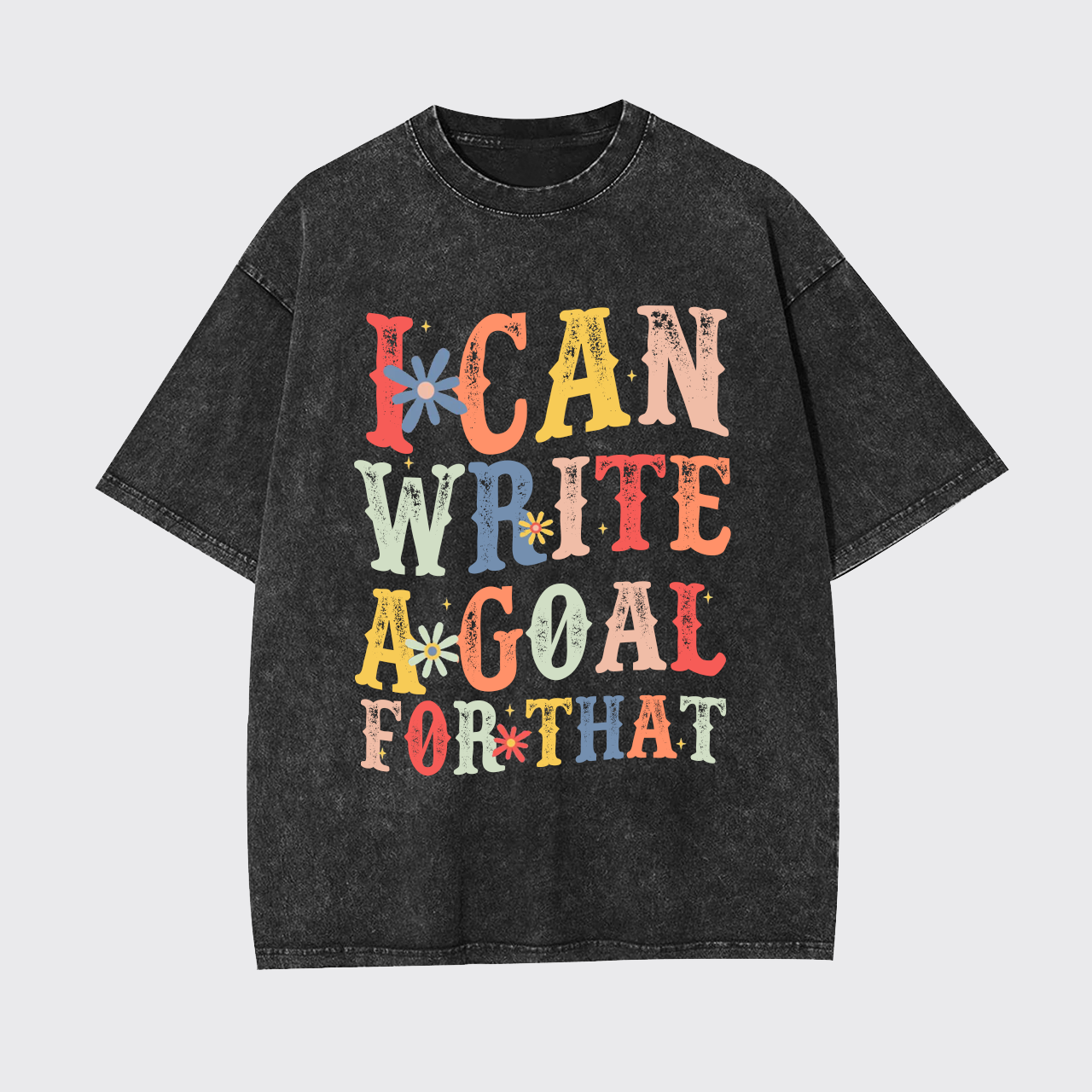 I Can Write A Goal For That Garment-dye Tees