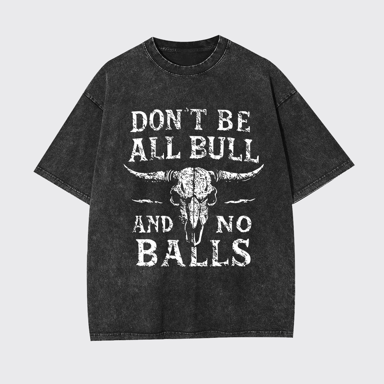 Don't Be All Bull And No Balls Garment-dye Tees