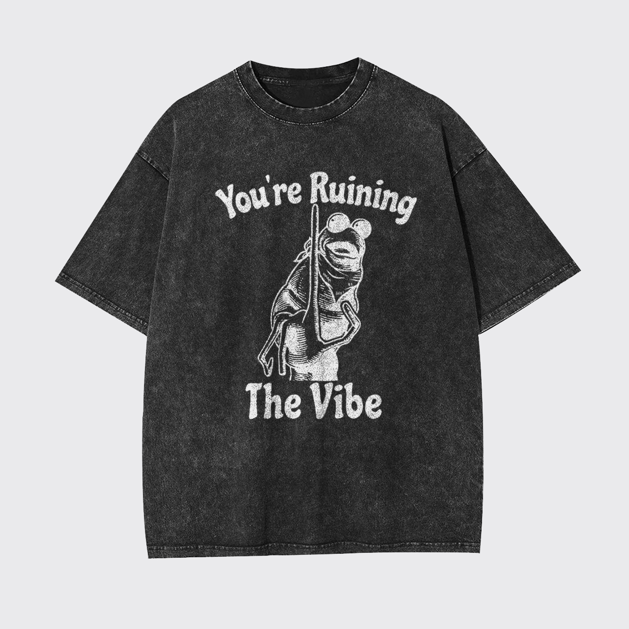 You're Ruining The Vibe Garment-dye Tees