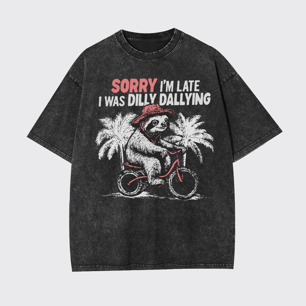 Sorry I'm Late I Was Dilly Dallying Garment-dye Tees