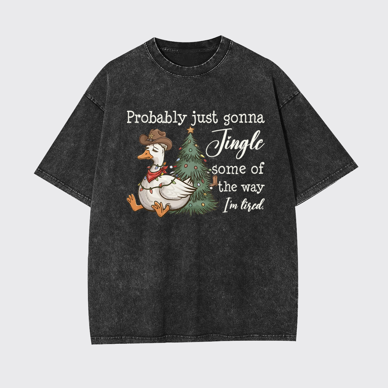 Probably Just Gonna Jingle Tired Garment-dye Tees