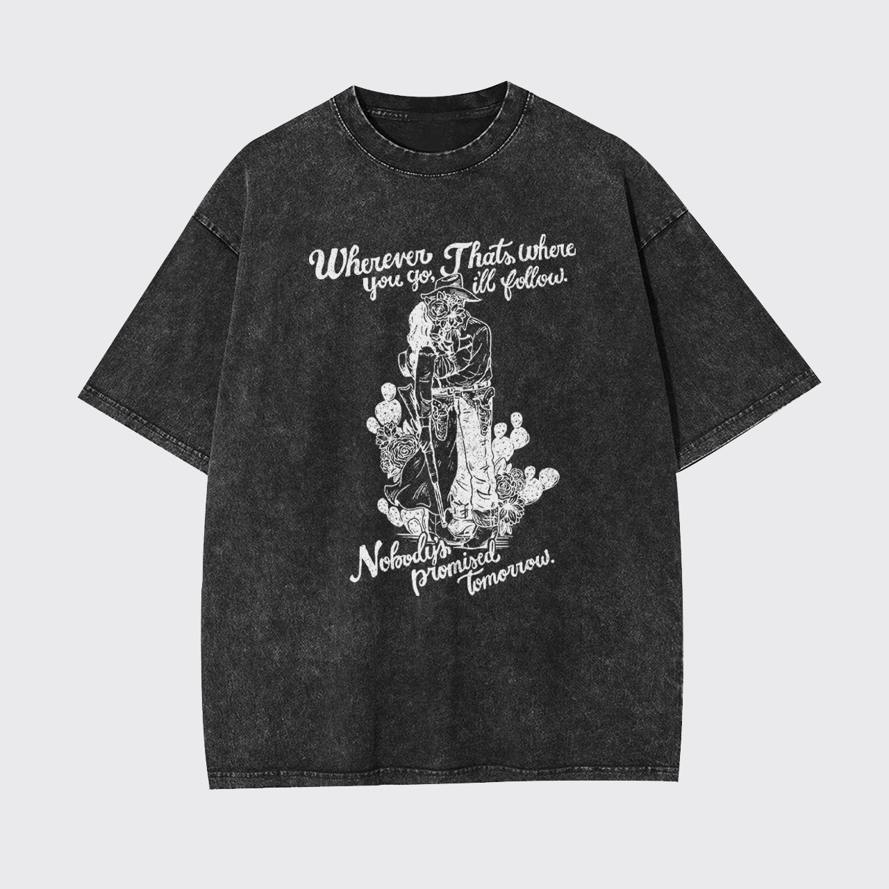 Wherever Thats Where You Go Ill Follow Garment-dye Tees