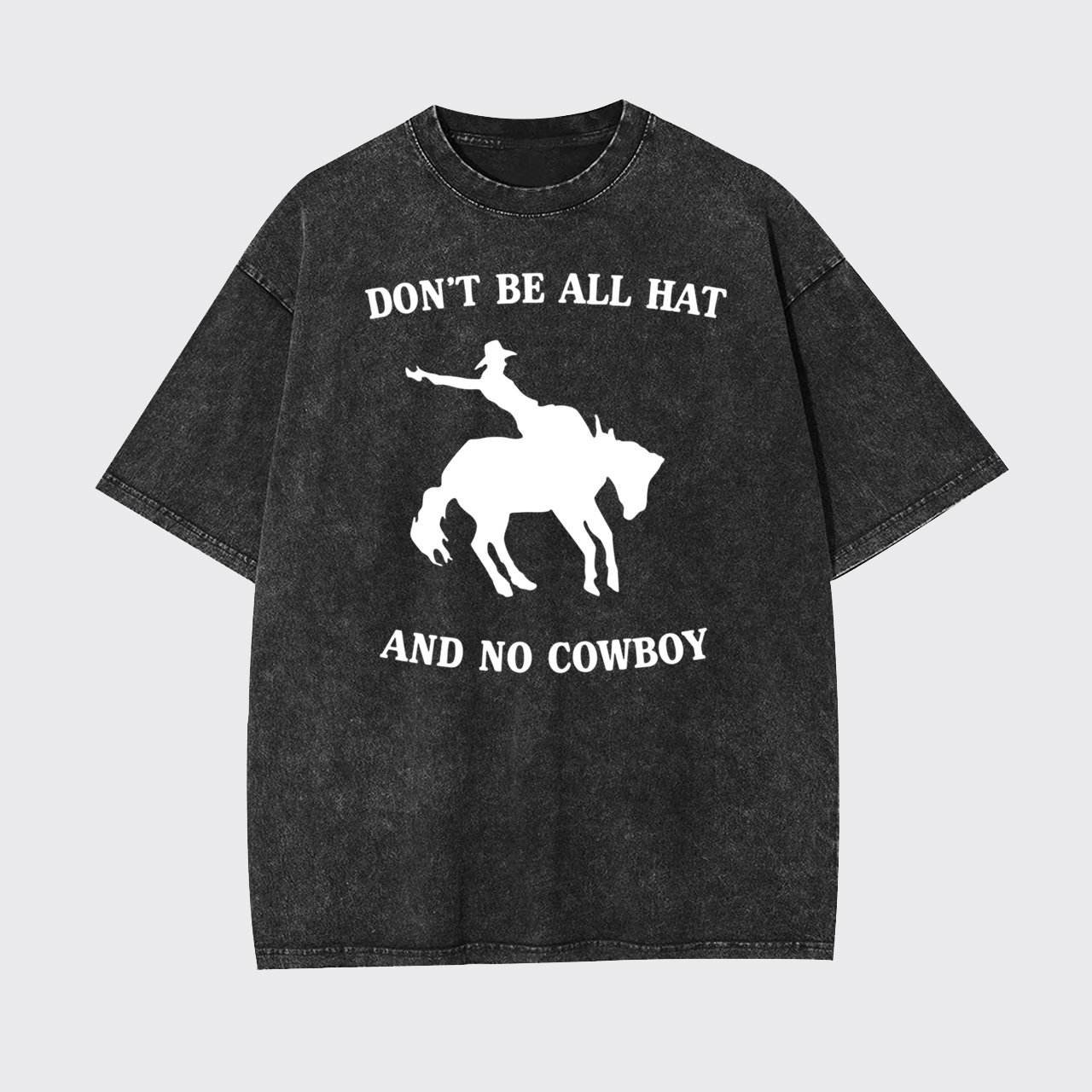 Don't Be All Hat And No Cowboy Garment-dye Tees