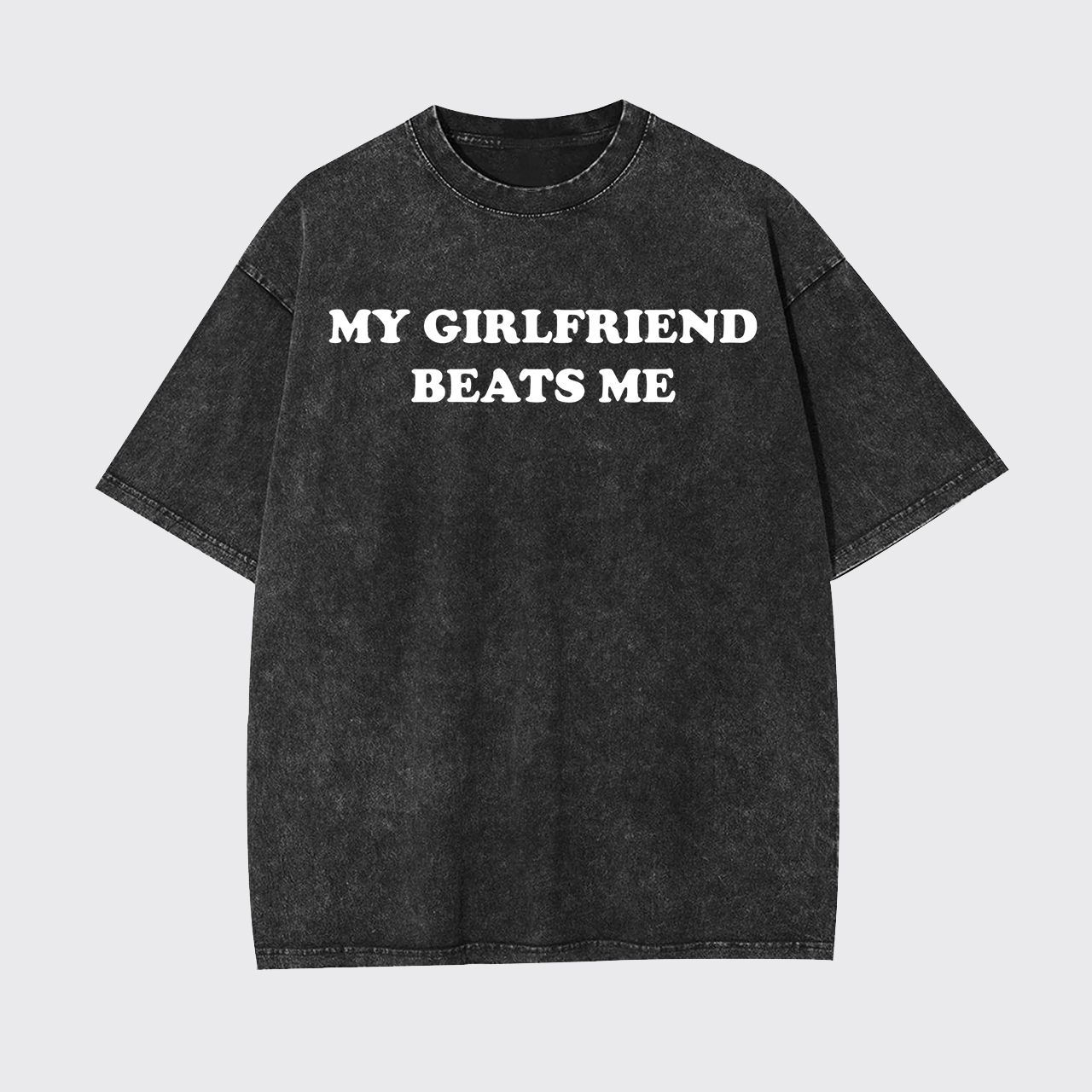 My Girlfriend Beats Me Garment-dye Tees