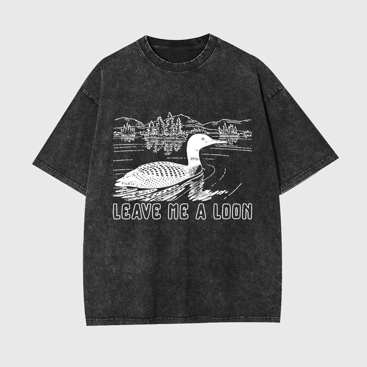 Leave Me A Loon Garment-dye Tees