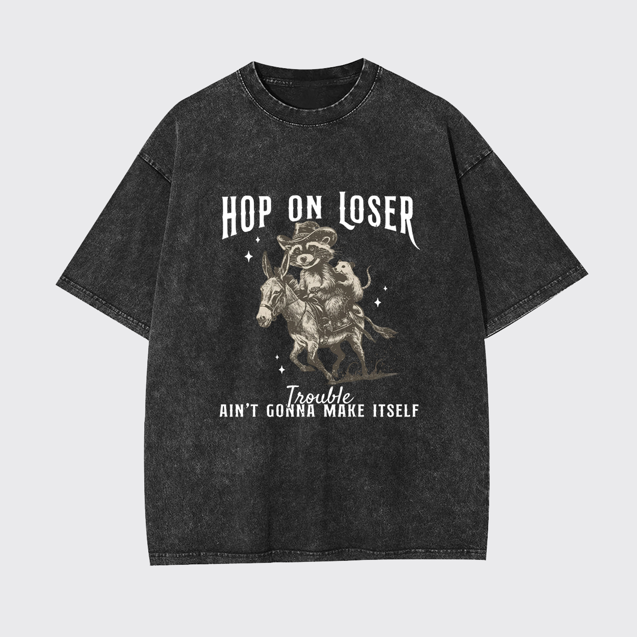 Hop On Loser Trouble Ain't Gonna Make Itself Garment-dye Tees