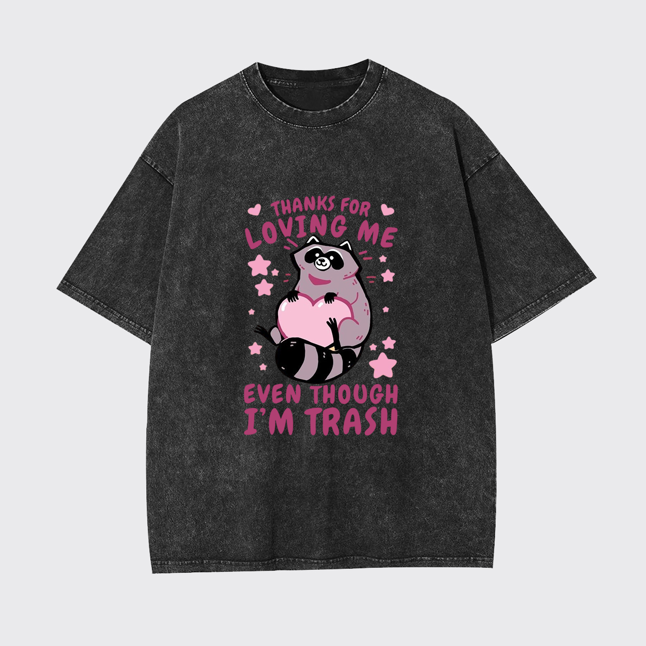 Thanks For Loving Me Even Though I'm Trash Garment-dye Tees