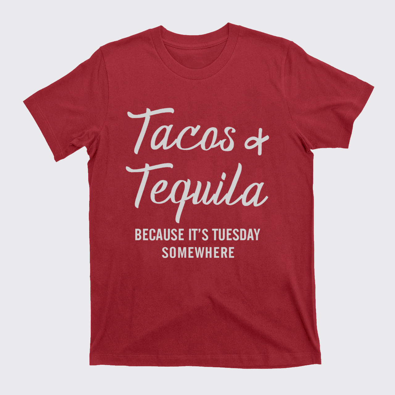 Tacos and Tequila Because It's Tuesday Somewhere T-Shirts