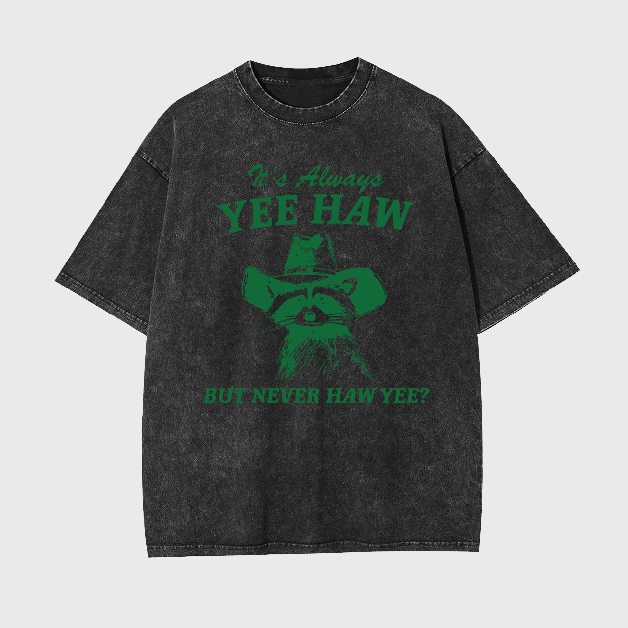 It's Always YEE HAW But Never HAW YEE Garment-dye Tees
