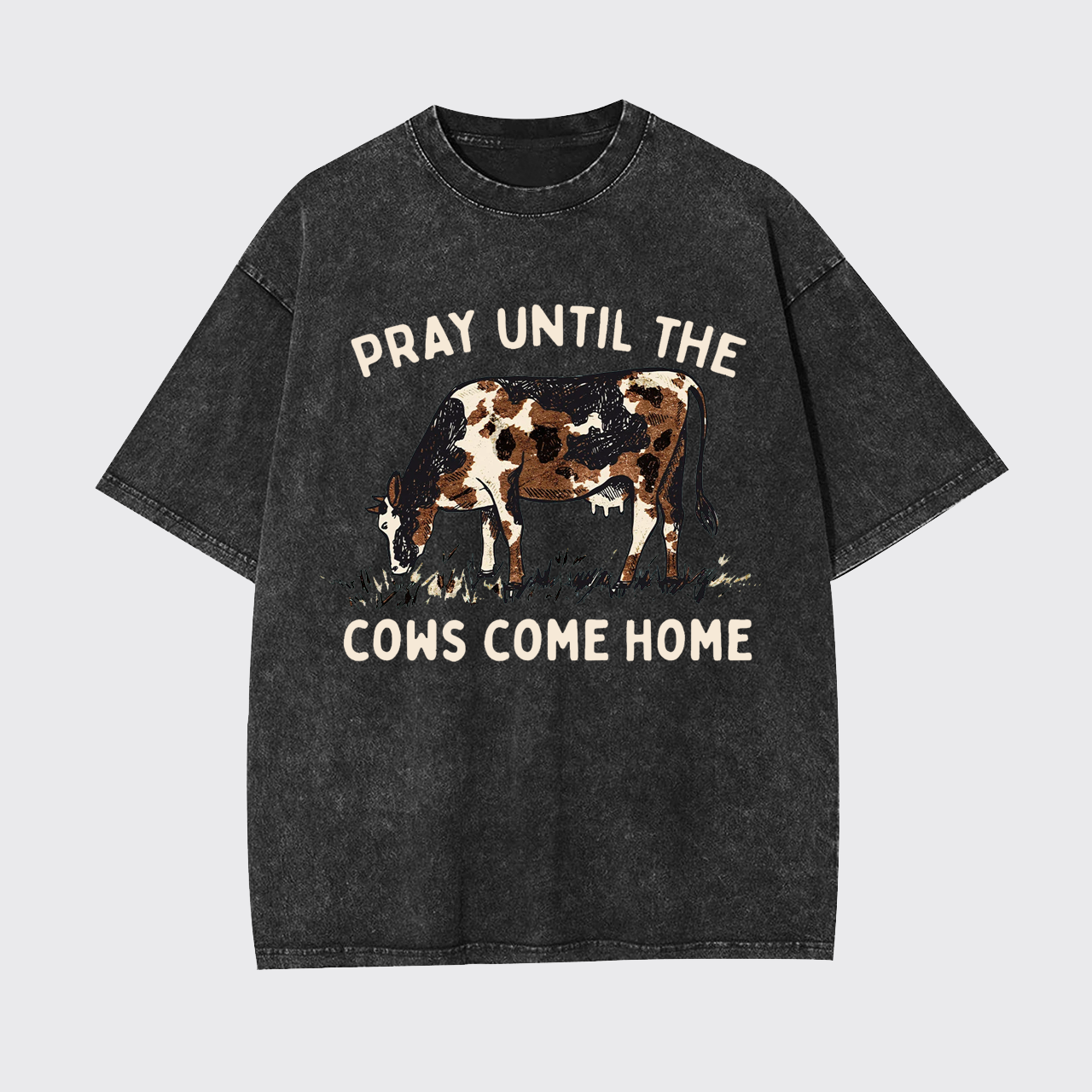 Pray Till The Cows Come Home Western Garment-dye Tees