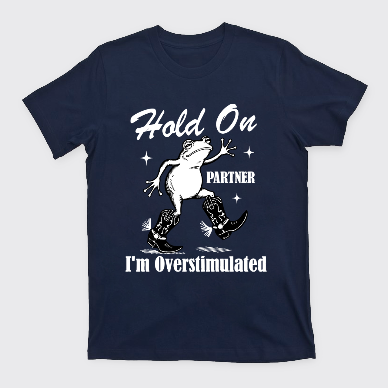 Cowboy Frog-Hold On Partner I'm Overstimulated T-Shirts