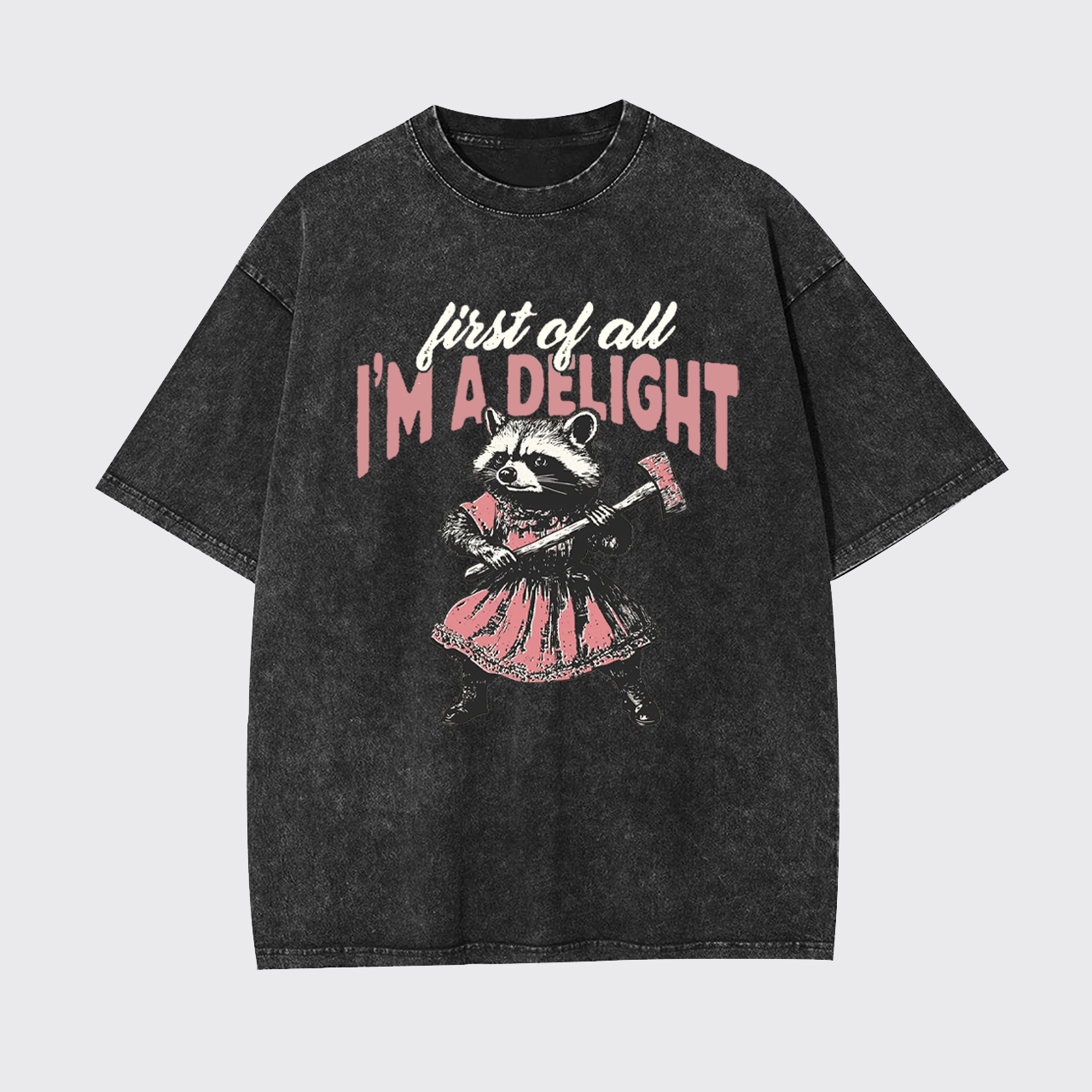 Humorous Quote-First of All I'm A Delight Garment-dye Tees