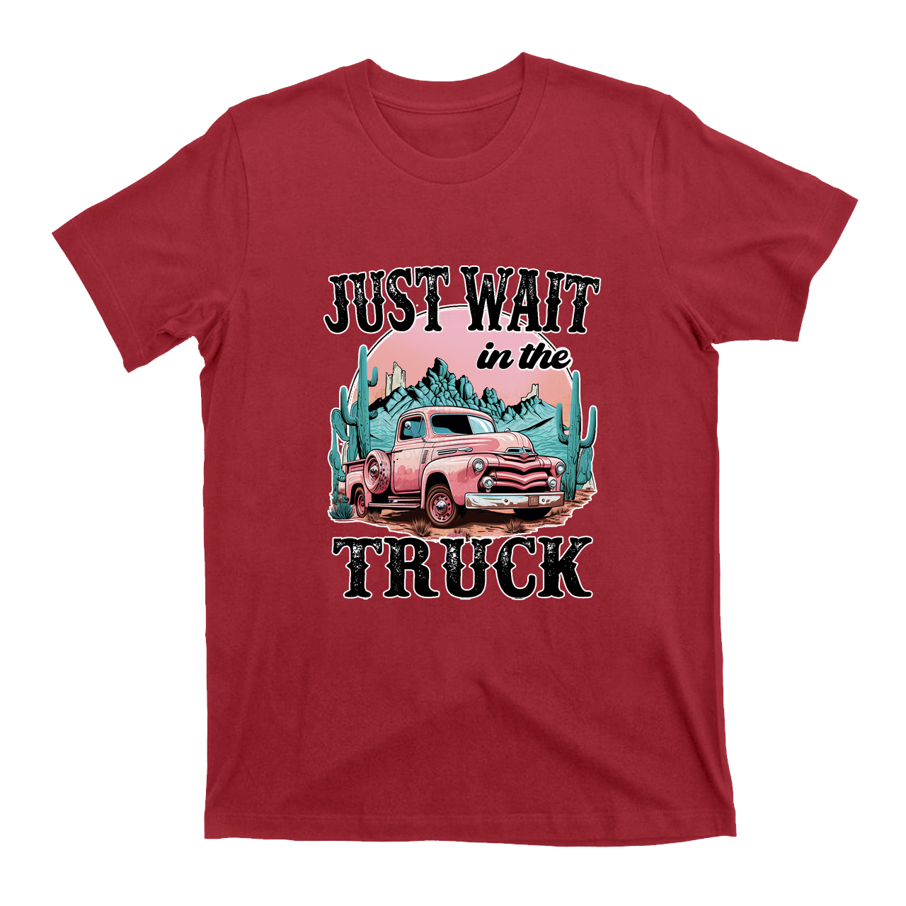 Just Wait In The Truck T-Shirts