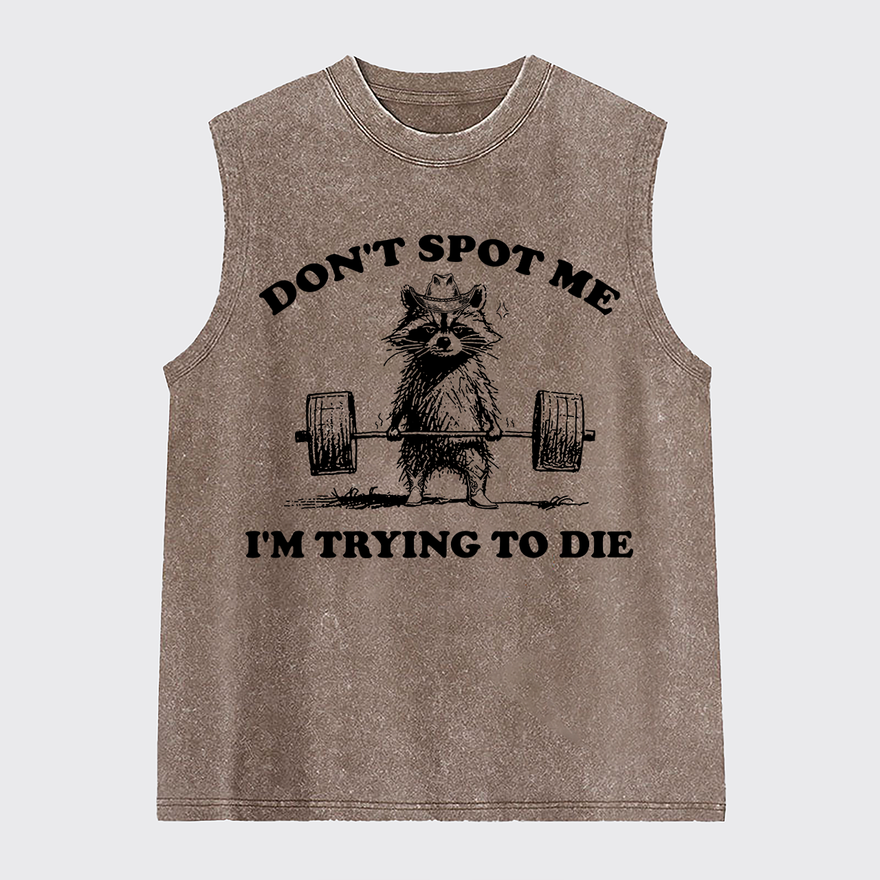 Don't Spot Me I'm Trying To Die Washed Tanks