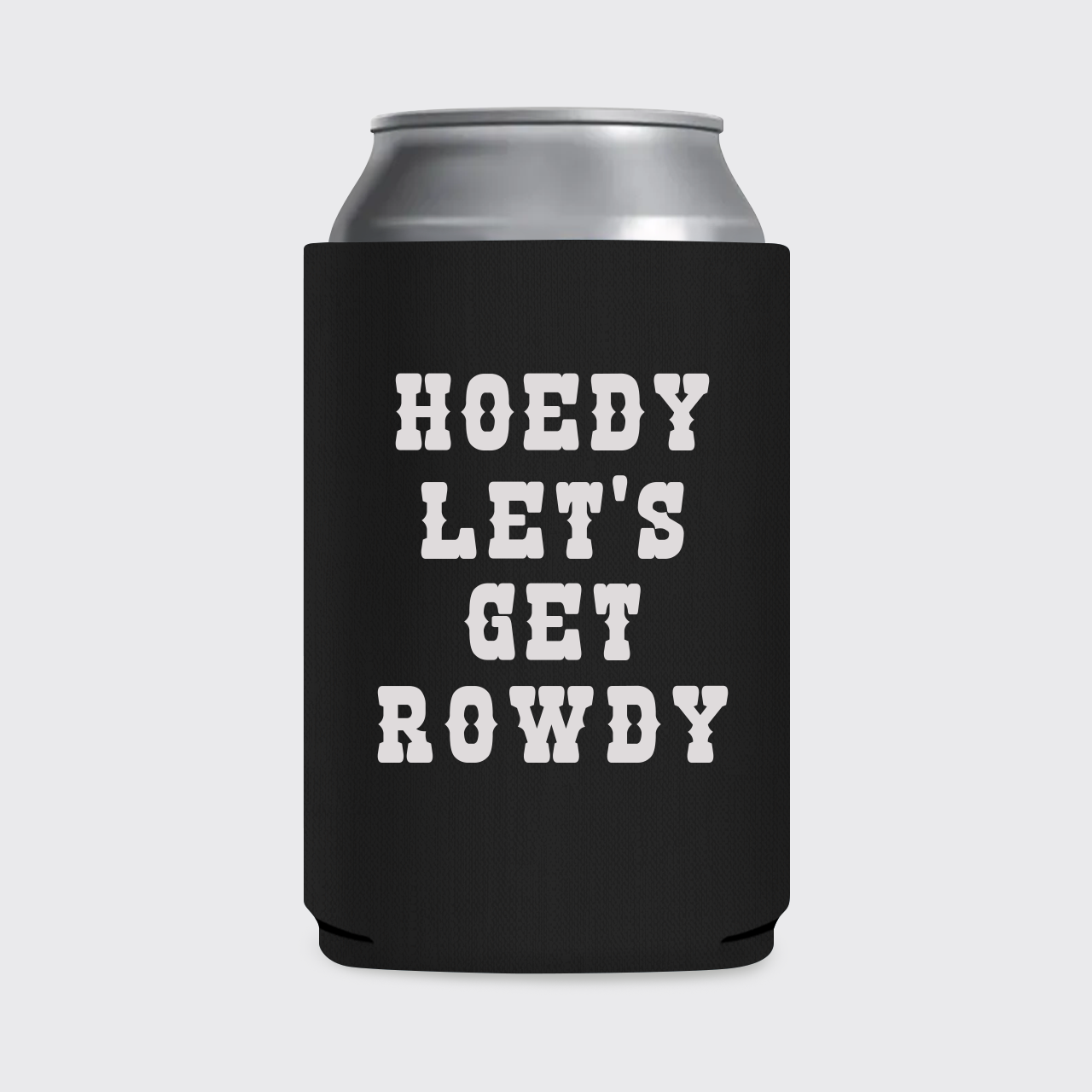 Howdy Let’s Get Rowdy Koozie